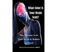 What Color is Your Brain Scan?: The Answers are in Your Head and Habits