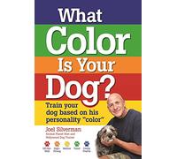 What Color Is Your Dog?: Train Your Dog Based on His Personality "Color"