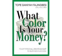What Color Is Your Money?: Your Personalized Roadmap To Business Success