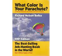 What Color Is Your Parachute? 2001: A Practical Manual for Job-Hunters and Career-Changers (What Color is Your Parachute?: A Practical Manual for Job-hunters and Career-changers)