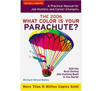What Color Is Your Parachute? 2006: A Practical Manual for Job-hunters And Career-Changers (What Color is Your Parachute?: A Practical Guide for Job-Hunters and Career Changers)