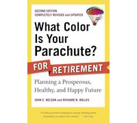 What Color Is Your Parachute? for Retirement: Planning a Prosperous, Healthy and Happy Future