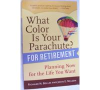 What Color Is Your Parachute? for Retirement: Planning Now for the Life You Want