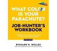 What Color Is Your Parachute? Job-Hunter's Workbook, Seventh Edition : A Companion to the World's Most Popular and Bestselling Career Handbook