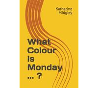 What Colour is Monday ... ?: Memoirs of a Synesthesiete