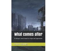 What comes after: A distopic novel based on hope and oppression (Fallen Angels seris)