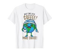 What Comes After Coffee More Coffee Earth Environmentalist Value Graphic T-Shirt