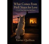 What Comes From Hell Stays for Love: A Good Dog Came from Bad Places