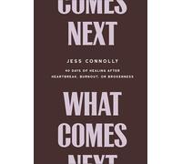 What Comes Next : 40 Days of Healing After Heartbreak, Burnout, or Brokenness
