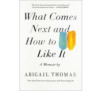 What Comes Next and How to Like It: A Memoir