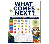 What comes next Animals, Objects, Shapes ABC and Fruit Pattern Sequencing Book and Coloring Book: Learn Pattern Recognition Through Animals, Objects, ... Early Education Number 123 Alphabet ABC)