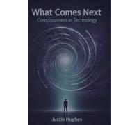 What Comes Next: Consciousness as Technology: 1 (The Spiral Dance)