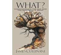 What?: Consciousness, the Self, and the Question of Being