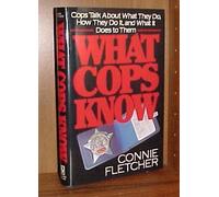 What Cops Know: Cops Talk About What They Do, How They Do It and What It Does to Them