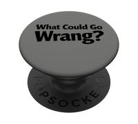 What Could Go Wrang Funny Misspelled Sarcastic Saying PopSockets Adhesive PopGrip