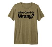 What Could Go Wrang Funny Misspelled Sarcastic Saying Premium T-Shirt
