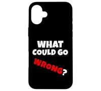 What could go wrong? When everything goes down the drag v1 EN Case for iPhone 16 Plus