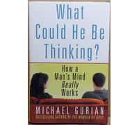 What Could He Be Thinking: How a Mans Mind Really Works