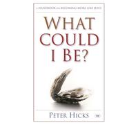 What could I be?: A Handbook On Becoming More Like Jesus