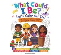 What Could I Be? Let's Color and See!: Book 2: An Inspiring Career Awareness Coloring Book For Boys and Girls