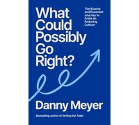 What Could Possibly Go Right? : The Essential Journey to Scale an Enduring Culture