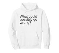 What Could Possibly Go Wrong (Funny) Pullover Hoodie