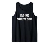 What Could Possibly Go Wrong Funny Tactical Humor Graphic Tank Top