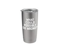 What Could Possibly Go Wrong? T-Shirt Funny Saying Sarcastic Stainless Steel Insulated Tumbler