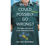 What Could Possibly Go Wrong? : The Highs and Lows of an Air Ambulance Doctor