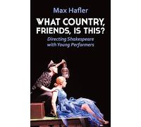 What Country, Friends, Is This?: Directing Shakespeare with Young Performers