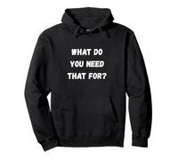 What D You Need That For for Old People and retirees Pullover Hoodie