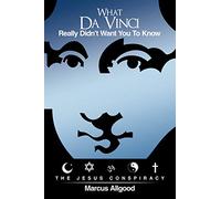 What Da Vinci Really Didn't Want You To Know: The Jesus Conspiracy
