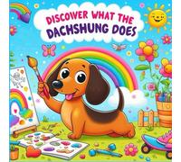 What Dachshund Does?: A Cute & Funny Coloring Book for Doxie Lovers of 3-9 Ages: A Fun and Easy Coloring Book Featuring Sausage Dogs Doing Silly Things - Perfect for Doxie Lovers, Kids.