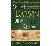 What Darwin Didn't Know: A Doctor Dissects the Theory of Evolution