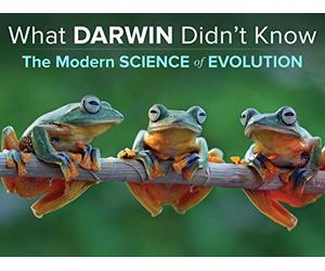 What Darwin Didn't Know: The Modern Science of Evolution