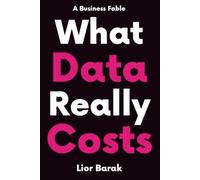 What Data Really Costs: A Business Fable About Capital, Leadership, and the Operating Model Between Them: 1 (Data Is Capital)