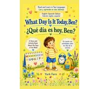 What Day Is It Today, Ben? ¿Qué día es hoy, Ben?: A Story and Activity Book About the Days of the Week. Un cuento con actividades sobre los días de la semana. (Read and Learn in Two Languages)