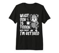 What Day is it Today who do I Care in Retirement Schnauzer Retirement Premium T-Shirt