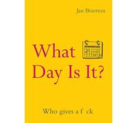 What Day Is It? : Who Gives a F*ck | Poems and Illustrations Inspired by Lockdown