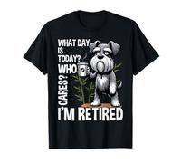 What Day Is Today Who Cares I'm Retired Funny Cat Schnauzer T-Shirt