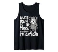 What Day is Today Who Cares I'm Retired Schnauzer Retirement Tank Top
