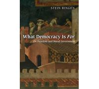 What Democracy Is For : On Freedom and Moral Government