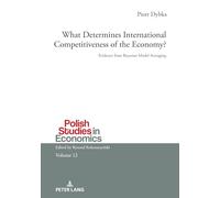 What Determines International Competitiveness of the Economy?: Evidence from Bayesian Model Averaging: 12 (Polish Studies in Economics)