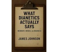 What Dianetics Actually Says: Memory, Minds, and Madness (What the Scripture Actually Says)