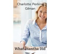 What Diantha Did: A Thought-Provoking Feminist Fiction Novel (Annotated)