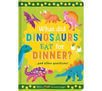 What Did Dinosaurs Eat for Dinner?: and other questions (Mini Question and Answer Lift-the-Flap Books)