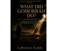 What Did Gomorrah Do?: A Biblical Investigation Into The Forgotten City Of Judgement