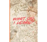 What Did I Learn?: Lessons worth remembering and passing on. A Keepsake Journal