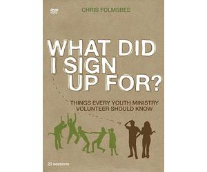 What Did I Sign Up For?: Things Every Youth Ministry Volunteer Should Know