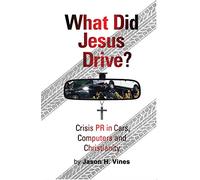 What Did Jesus Drive?: Crisis PR in Cars, Computers and Christianity